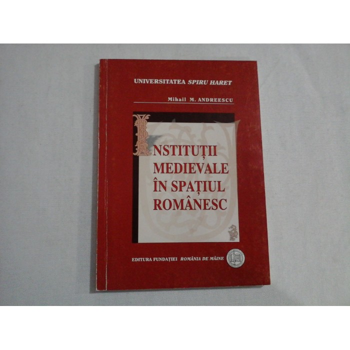    INSTITUTII  MEDIEVALE  IN  SPATIUL  ROMANESC  -  Mihail M. ANDREESCU    